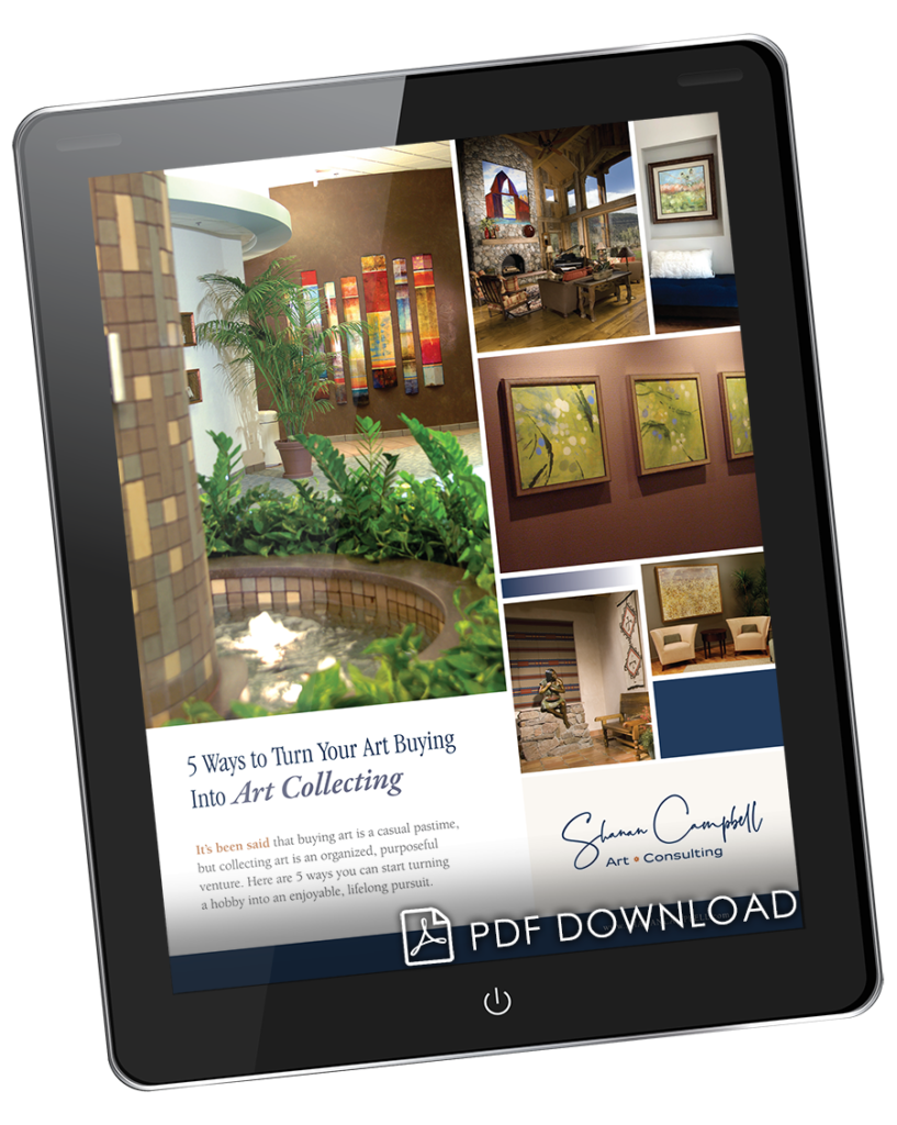 5 ways to turn your art buying into art collecting. Free Download. Shanan Campbell Art consulting. Art Advisor